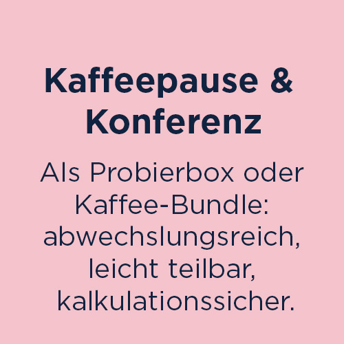 Kaffeepause & Konferenz Als Probierbox oder Kaffee-Bundle: abwechslungsreich, leicht teilbar, kalkulationssicher.