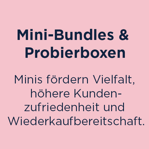 Mini-Bundles & Probierboxen Minis fördern Vielfalt, höhere Kundenzufriedenheit und Wiederkaufbereitschaft.